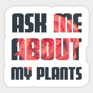 ask-me-about-plants flower print Sticker